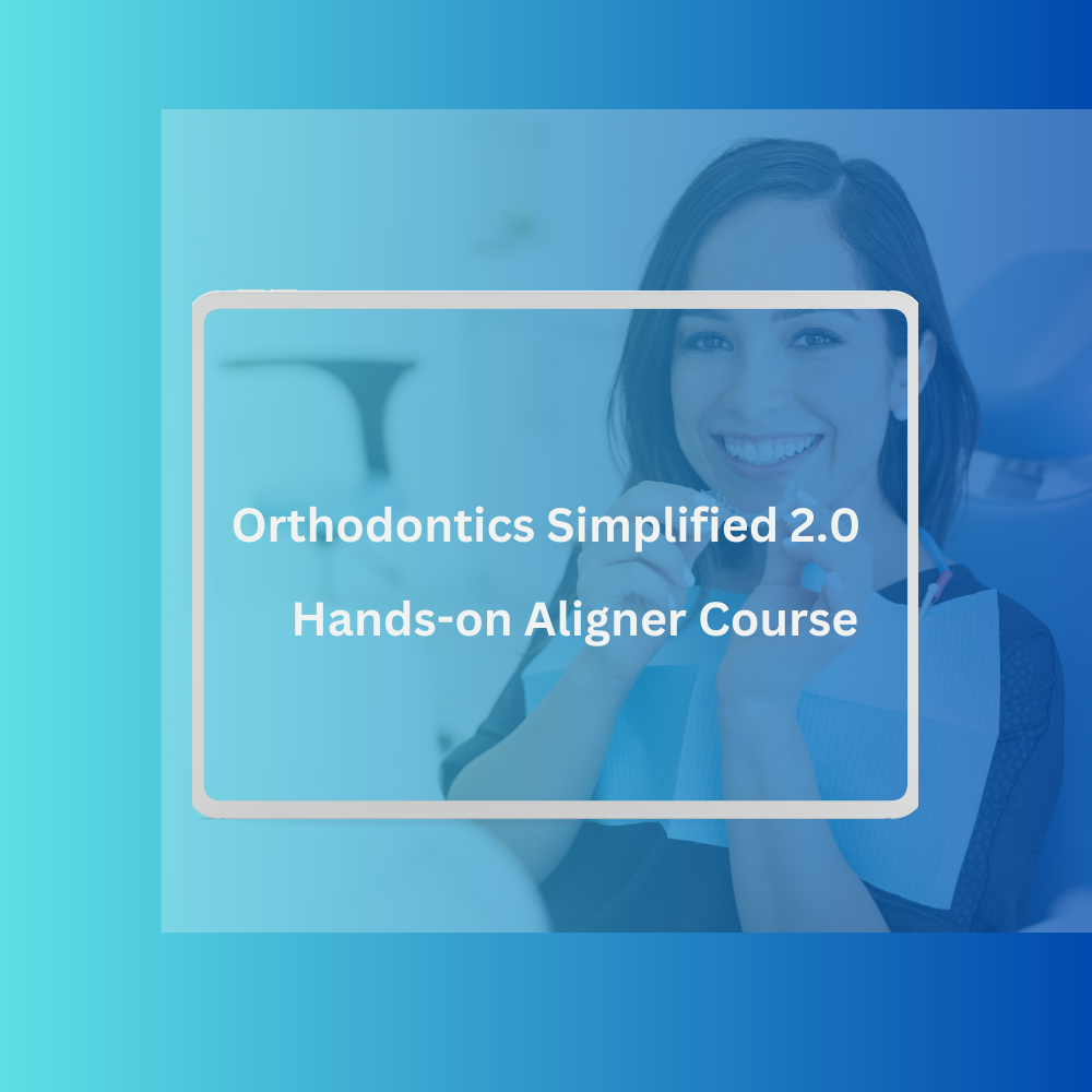 Orthodontics Simplified 2.0: Hands-on Aligners